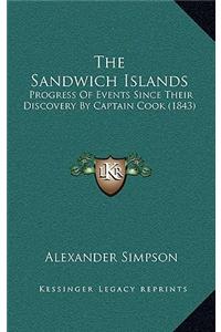 The Sandwich Islands: Progress Of Events Since Their Discovery By Captain Cook (1843)