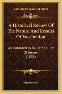 A Historical Review Of The Nature And Results Of Vaccination