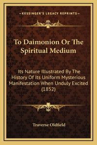 To Daimonion Or The Spiritual Medium