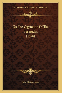 On The Vegetation Of The Bermudas (1878)