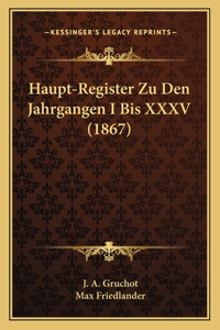 Haupt-Register Zu Den Jahrgangen I Bis XXXV (1867)