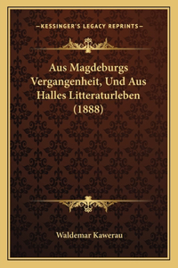 Aus Magdeburgs Vergangenheit, Und Aus Halles Litteraturleben (1888)