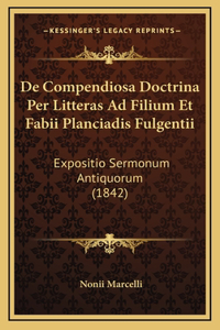 De Compendiosa Doctrina Per Litteras Ad Filium Et Fabii Planciadis Fulgentii