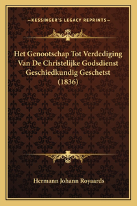 Het Genootschap Tot Verdediging Van De Christelijke Godsdienst Geschiedkundig Geschetst (1836)