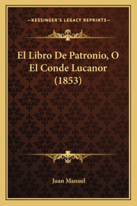Libro De Patronio, O El Conde Lucanor (1853)