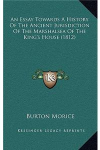 An Essay Towards A History Of The Ancient Jurisdiction Of The Marshalsea Of The King's House (1812)