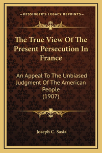 The True View Of The Present Persecution In France