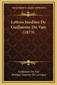 Lettres Inedites De Guillaume Du Vair (1873)