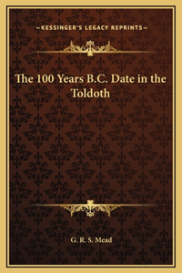 The 100 Years B.C. Date in the Toldoth