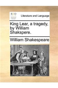 King Lear, a tragedy, by William Shakspere.