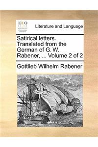 Satirical Letters. Translated from the German of G. W. Rabener, ... Volume 2 of 2