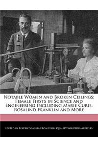 Notable Women and Broken Ceilings: Female Firsts in Science and Engineering Including Marie Curie, Rosalind Franklin and More