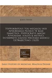 Hippokratous Tou Megalou Hoi Aphorismoi Pezikoi Te K[a]i Emmetroi. Hippocratis Magni Aphorismi, Soluti & Metrici. Interprete Joanne Heurnio Medico Ultrajectino. (1633)