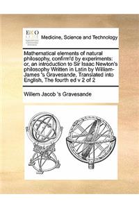 Mathematical Elements of Natural Philosophy, Confirm'd by Experiments