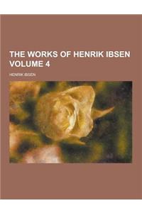 The Works of Henrik Ibsen Volume 4