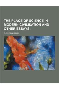 The Place of Science in Modern Civilisation and Other Essays