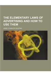 The Elementary Laws of Advertising and How to Use Them