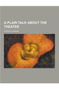 A Plain Talk about the Theater