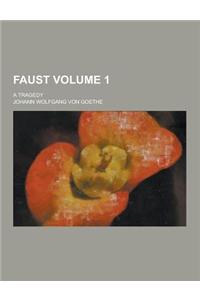 Faust; A Tragedy Volume 1
