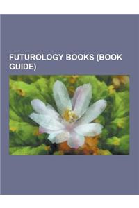 Futurology Books (Book Guide): The Communist Manifesto, Brave New World, the Skeptical Environmentalist, the Population Bomb, the Limits to Growth, t