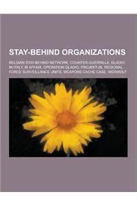 Stay-Behind Organizations: Belgian Stay-Behind Network, Counter-Guerrilla, Gladio in Italy, Ib Affair, Operation Gladio, Projekt-26, Regional For