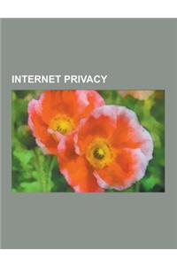 Internet Privacy: Pretty Good Privacy, Intranet, Cypherpunk, Proxy Server, Virtual Private Network, Onion Routing, Criticism of Facebook