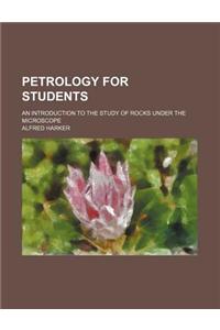 Petrology for Students; An Introduction to the Study of Rocks Under the Microscope