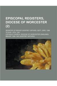 Episcopal Registers, Diocese of Worcester; Register of Bishop Godfrey Giffard, Sept. 23rd, 1268 to Aug. 15th, 1301 (2 )