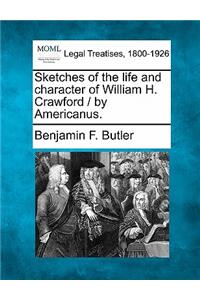 Sketches of the Life and Character of William H. Crawford / By Americanus.