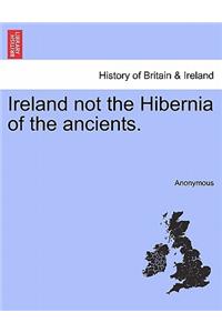 Ireland Not the Hibernia of the Ancients.