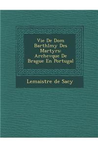 Vie De Dom Barth�l�my Des Martyrs