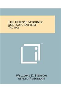 The Defense Attorney And Basic Defense Tactics