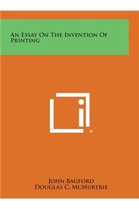 An Essay on the Invention of Printing