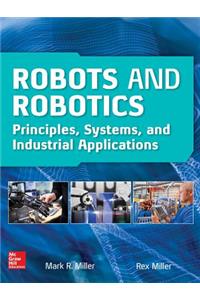 Robots and Robotics: Principles, Systems, and Industrial Applications