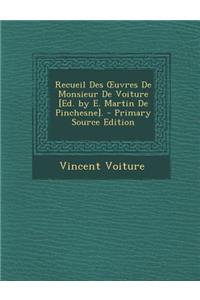 Recueil Des Uvres de Monsieur de Voiture [Ed. by E. Martin de Pinchesne].