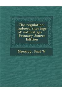 The Regulation-Induced Shortage of Natural Gas