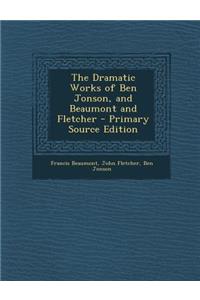 The Dramatic Works of Ben Jonson, and Beaumont and Fletcher