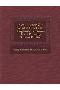 Zwei Bucher Zur Socialen Geschichte Englands, Volumes 1-2