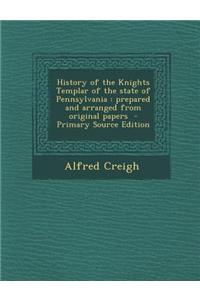 History of the Knights Templar of the State of Pennsylvania: Prepared and Arranged from Original Papers