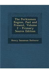 The Perkiomen Region, Past and Present, Volume 2