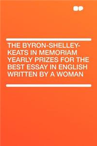 The Byron-Shelley-Keats in Memoriam Yearly Prizes for the Best Essay in English Written by a Woman