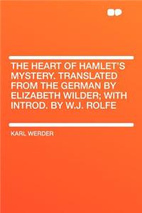 The Heart of Hamlet's Mystery. Translated from the German by Elizabeth Wilder; With Introd. by W.J. Rolfe