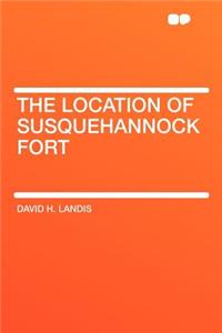 The Location of Susquehannock Fort