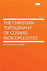 The Christian Topography of Cosmas Indicopleustes