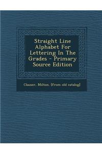 Straight Line Alphabet for Lettering in the Grades - Primary Source Edition