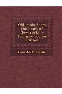 Old Roads from the Heart of New York; - Primary Source Edition