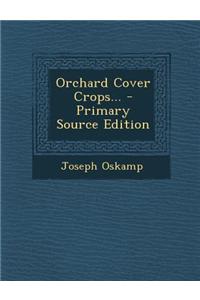 Orchard Cover Crops... - Primary Source Edition