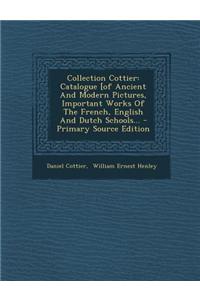 Collection Cottier: Catalogue [of Ancient And Modern Pictures, Important Works Of The French, English And Dutch Schools...