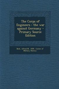 The Corps of Engineers: The War Against Germany - Primary Source Edition