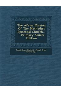 The Africa Mission of the Methodist Episcopal Church... - Primary Source Edition